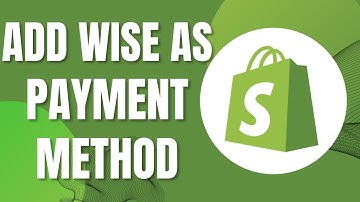 How To Add Wise As Payment Method To Shopify Store (New Guide 2023)