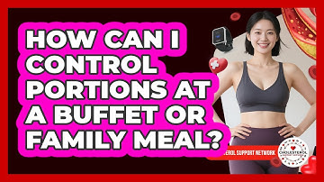 How Can I Control Portions At A Buffet Or Family Meal? - Cholesterol Support Network