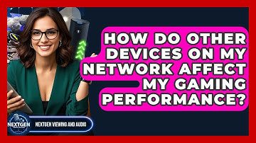 How Do Other Devices On My Network Affect My Gaming Performance? - NextGen Viewing and Audio