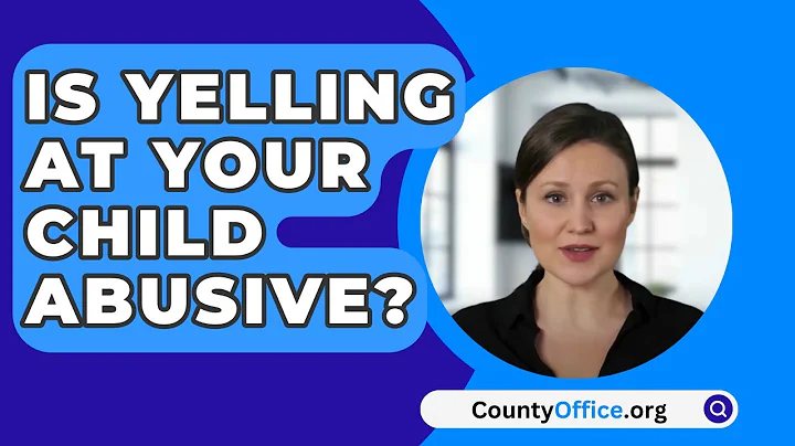 Is Yelling At Your Child Abusive? - CountyOffice.org