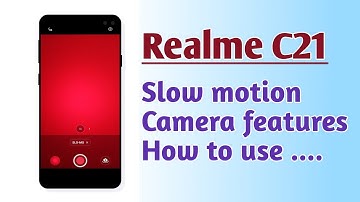 Realme C21 , Slow motion Camera features How to use