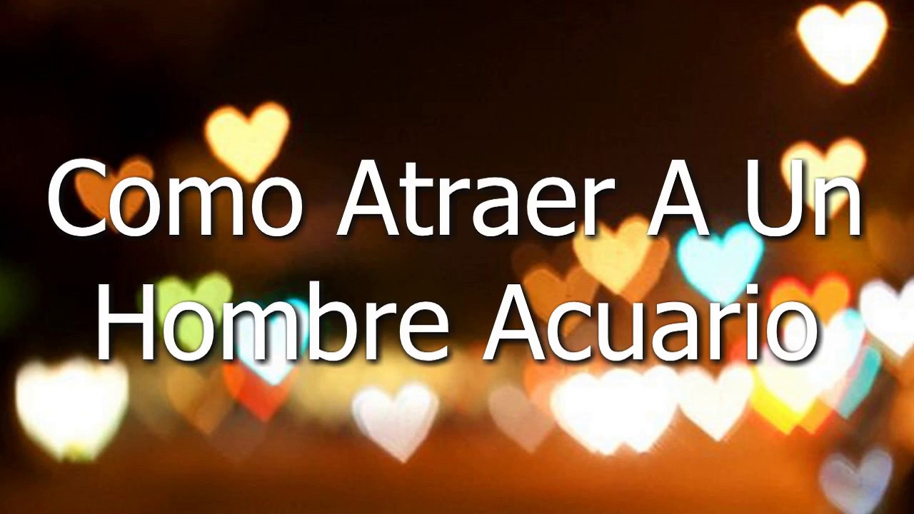 Como Atraer A Un Hombre Acuario - YouTube