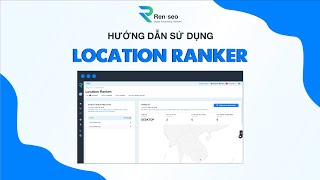 [REN SEO] – HƯỚNG DẪN SỬ DỤNG TÍNH NĂNG LOCATION RANKER