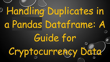 Handling Duplicates in a Pandas Dataframe: A Guide for Cryptocurrency Data