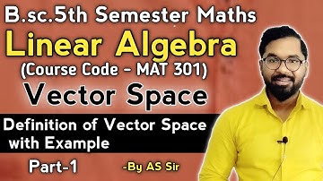 B.sc.5th Semester Maths | Linear Algera | Definition of Vector Spaces | ddu gkp | Part-1 | By AS Sir
