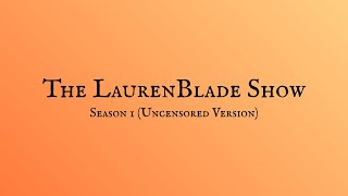 The Laurenblade Show Season 1 Marathon