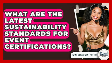 What Are The Latest Sustainability Standards For Event Certifications? - Event Management Pro Tips