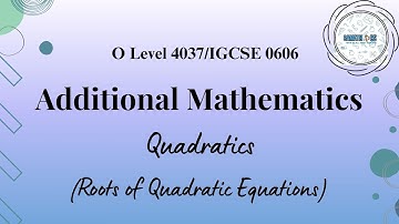 Roots of Quadratic Equations | Quadratics | Additional Mathematics 4037/0606 | Samathics