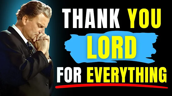 Gratitude Prayer – Thank God First as You Enter a New Day | Morning Prayer | Billy Graham