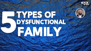 5 Types of Dysfunctional Family | Belal Assaad