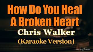 How Do You Heal A Broken Heart - Chris Walker