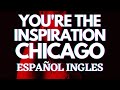 You are the inspiration Chicago Lyrics español