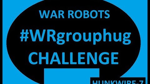 War Robots #WRgrouphug Challenge