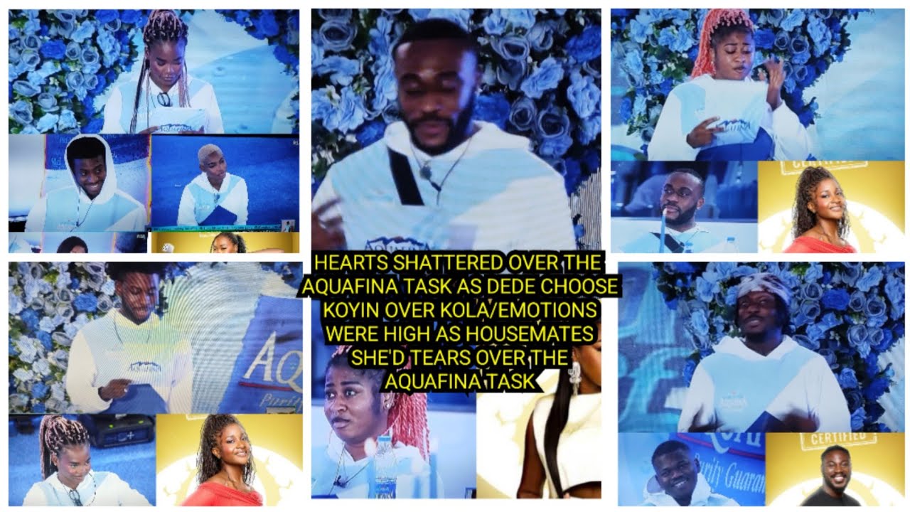 HEARTS SHAT*TERED OVER THE AQUAFINA TASK AS DEDE CHOOSE KOYIN OVER KOLA/HOUSEMATES GO EMOTIONAL.. 