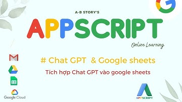 Chat GPT and Google sheet -  Tích hợp Chat GPT vào Google Sheets