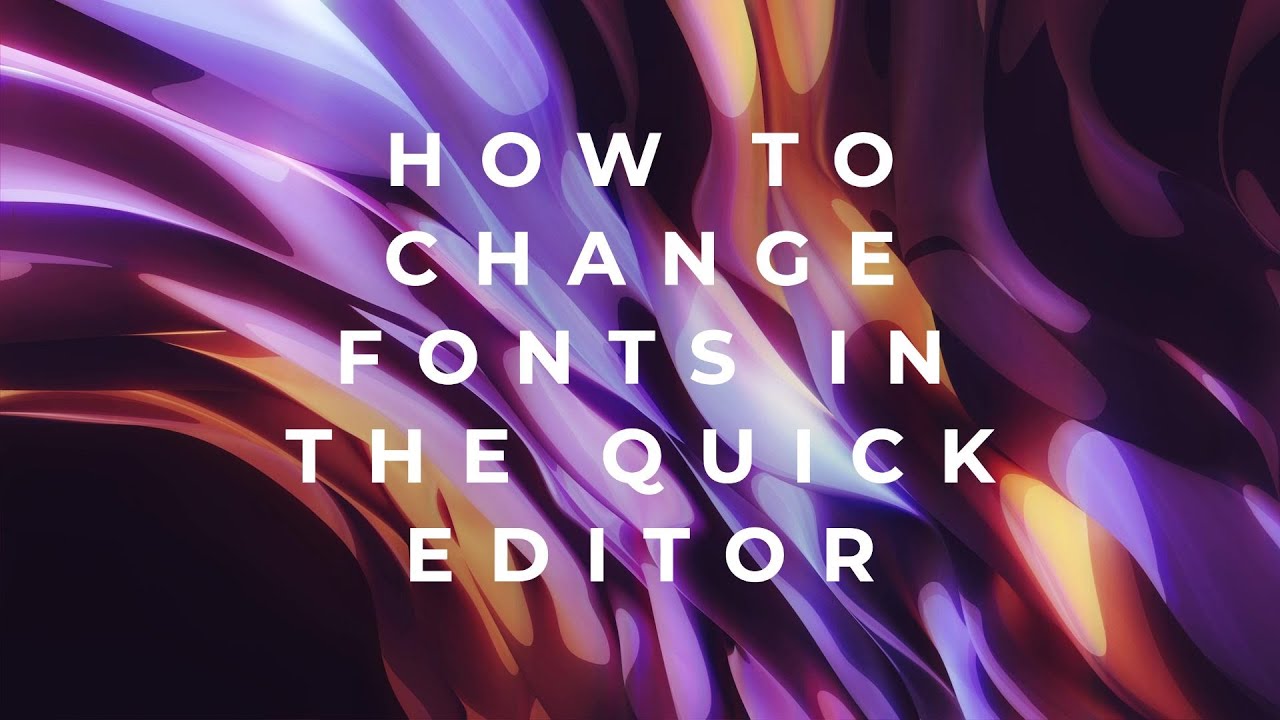 How to Change Fonts in the Quick Editor - YouTube