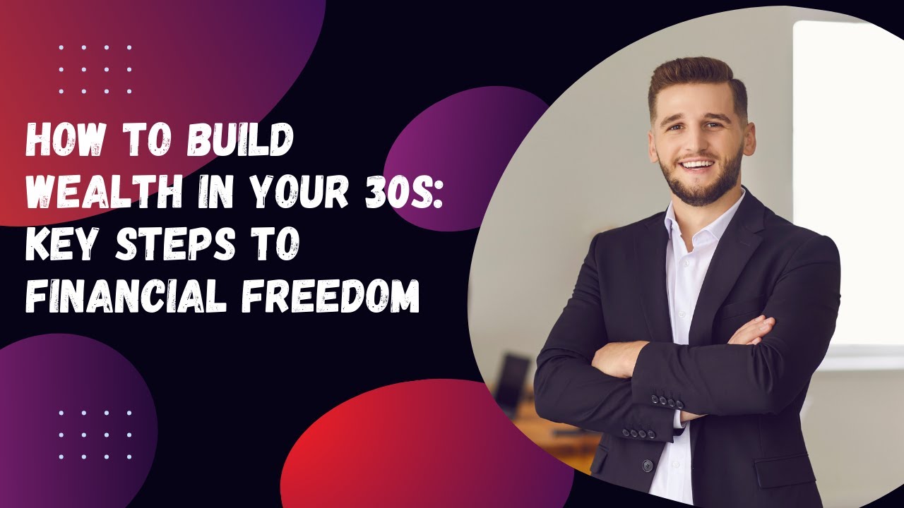 How to Build Wealth in Your 30s: Key Steps to Financial Freedom - YouTube
