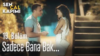 Sadece bana bak... - Sen Çal Kapımı 19. Bölüm