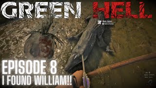 Green Hell - Episode 8 - I FOUND WILLIAM!
