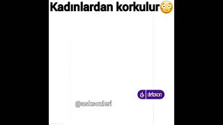 Kadinlardan Korkulur....
