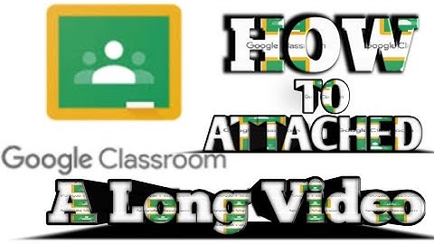 How to attach a long Video in Google Classroom JLE PRODUCTION