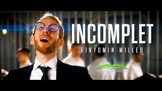 INCOMPLET ft. Binyomin Miller | בן מילר - לא שלם