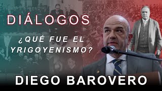 Diálogos Podcast 141 - ¿QUÉ FUE EL YRIGOYENISMO? - DIEGO BAROVERO