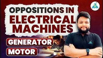 Electrical Machines Basics: Oppositions in Generator & Motor | Clear Explanation