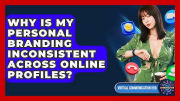 Why Is My Personal Branding Inconsistent Across Online Profiles? - Virtual Communication Hub