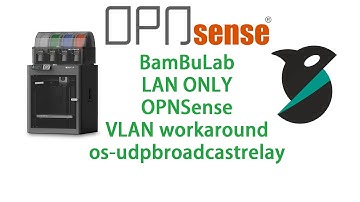 BambuLab LAN Only Mode to OrcaSlicer on different VLAN with OPNSense