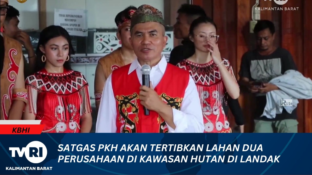 8 MARET 2026 SATGAS PKH AKAN TERTIBKAN LAHAN DUA PERUSAHAAN DI KAWASAN HUTAN DI LANDAK