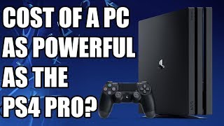 om forladelse Legitim Blikkenslager How Much It Would Cost To Build A PC As Powerful As The PS4 Pro? (2019  Edition) - YouTube