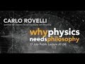 Carlo Rovelli: "Why Physics needs Philosophy"