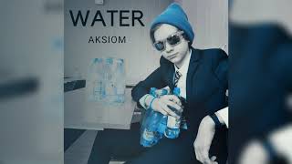 Aksiom - WATER (Prod. by Ramilische) [Official Video, Премьера летнего хита, 2021]