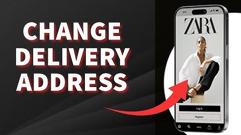 How to Change Delivery Address on Zara 2025?