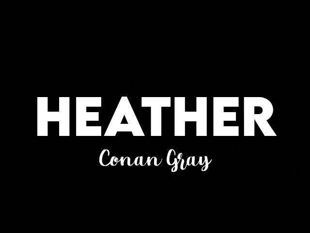 (10 HOURS) Conan Gray - Heather class=