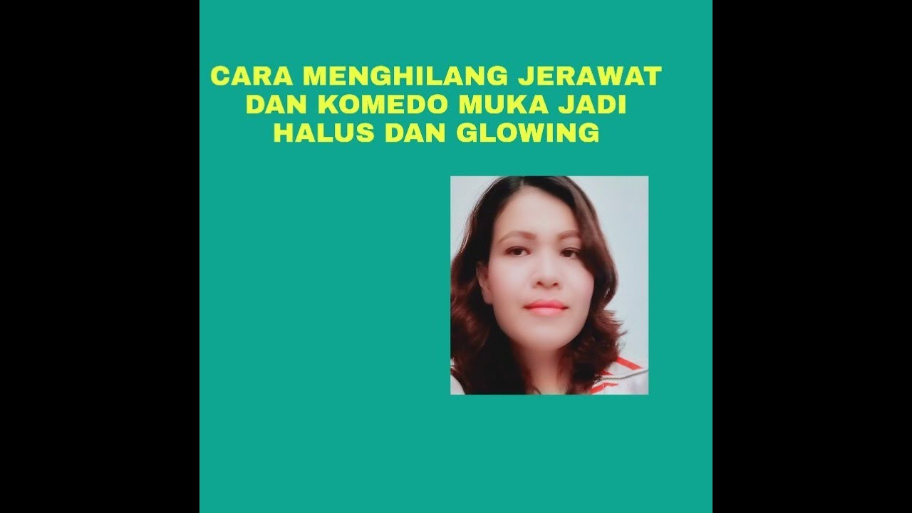 Cara menghilangkan jerawat dan komedo,muka jd halus dan  