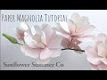 Paper Flower Tutorial - Magnolia Branch