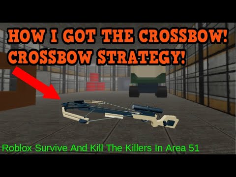 Crossbow Strategy How I Got The Crossbow Roblox Survive And Kill - roblox survive and kill the killers in area 51 crossbow