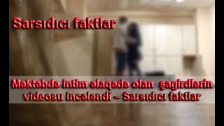 Məktəbdə intim əlaqədə olan  şagirdlərin videosu incələndi – Sarsıdıcı faktlar