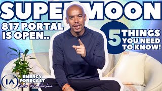 817 FULL SUPERMOON Portal is Open.. 5 Things You Need to Know [Aug 2023 Full Moon Astrology]