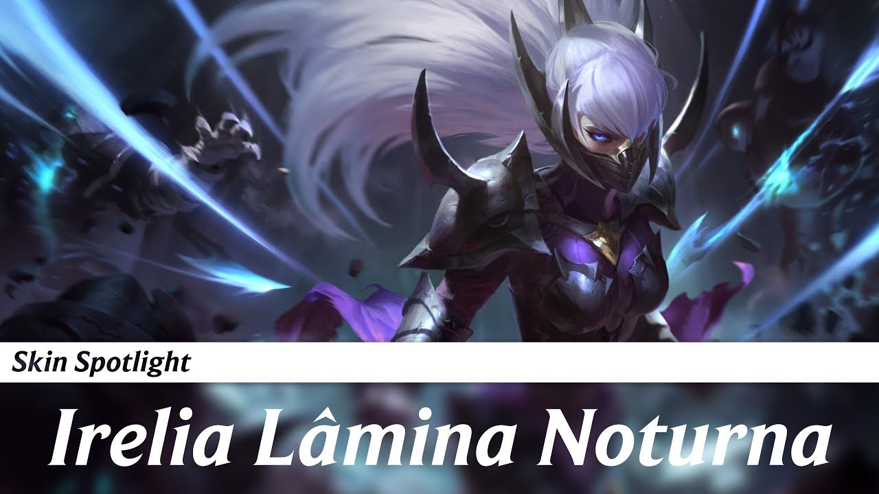 Skin Spotlight Irelia Lamina Noturna 18 Youtube