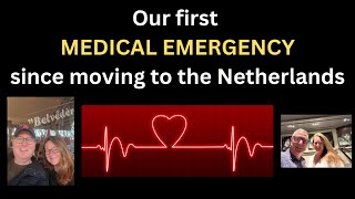 Medical Emergency While Living in The Netherlands...How Bad Was It??