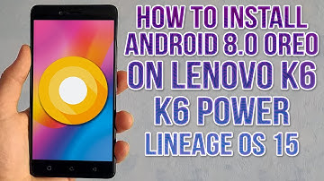 Install Android 8.0 Oreo on Lenovo K6 - K6 Power (LineageOS 15) - How to Guide!