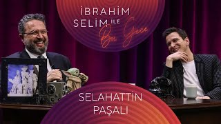 ⁣İbrahim Selim İle Bu Gece #102 Selahattin Paşalı, Kübra Şenyaylar