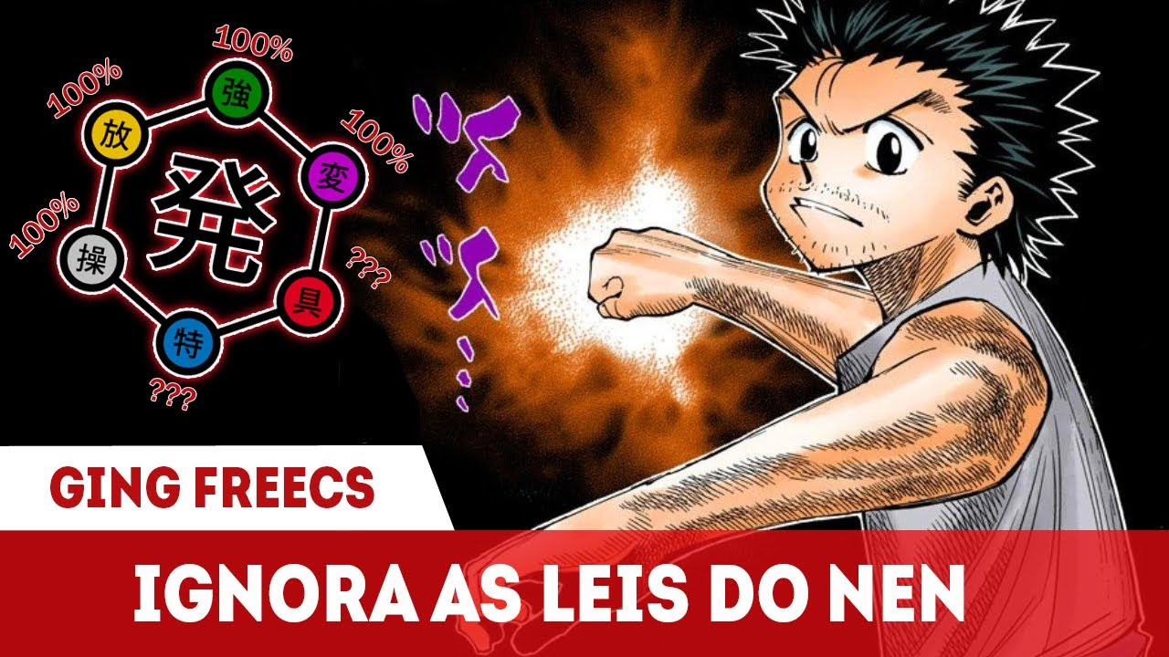 OS PODERES DE GING FREECS E SUA CATEGORIA NEN - O MAIOR USUÁRIO DE NEN EM  HUNTER X HUNTER 