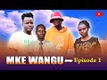 MKE WANGU Episode 1 Movies Kenyamovies 