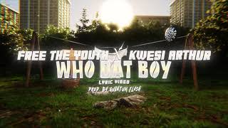 FREE THE YOUTH & KWESI ARTHUR - WHO DAT BOY? (OFFICIAL AUDIO)