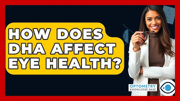 How Does DHA Affect Eye Health? - Optometry Knowledge Base