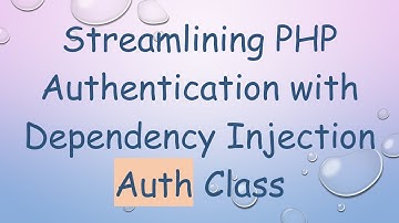 Streamlining PHP Authentication with Dependency Injection Auth Class